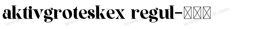 aktivgroteskex regul字体转换 aktivgroteskex regul字体转换
